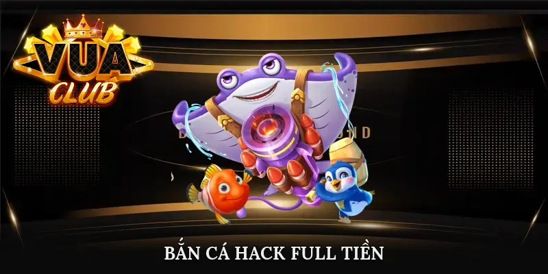 bắn cá hack full tiền